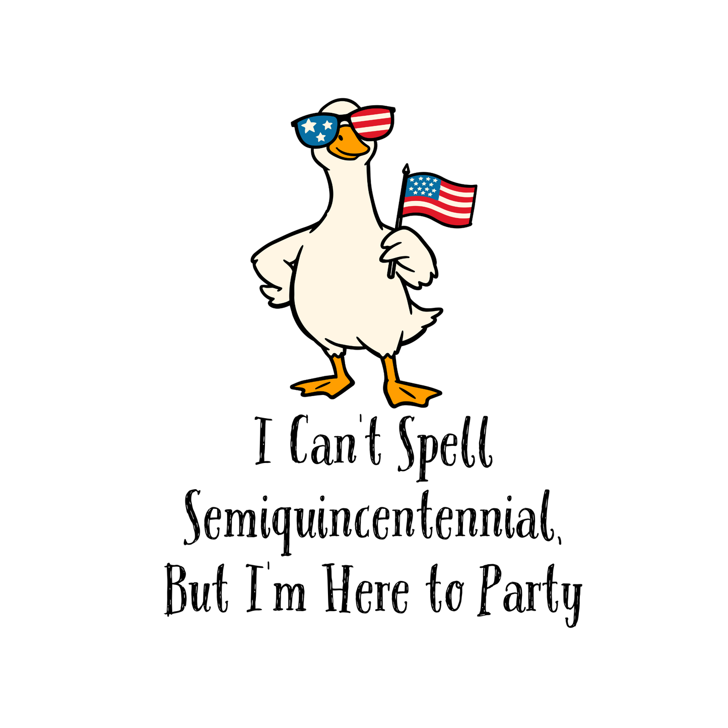 I Can't Spell Semiquincentennial, But I'm Here to Party Tee