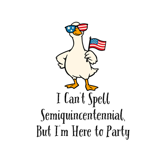 I Can't Spell Semiquincentennial, But I'm Here to Party — Die-Cut Sticker